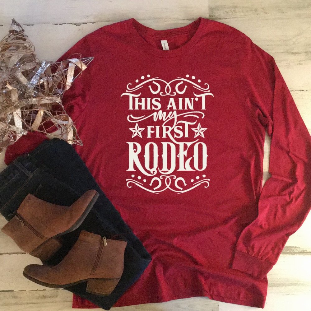 This Ain't My First Rodeo Long Sleeve T-shirt